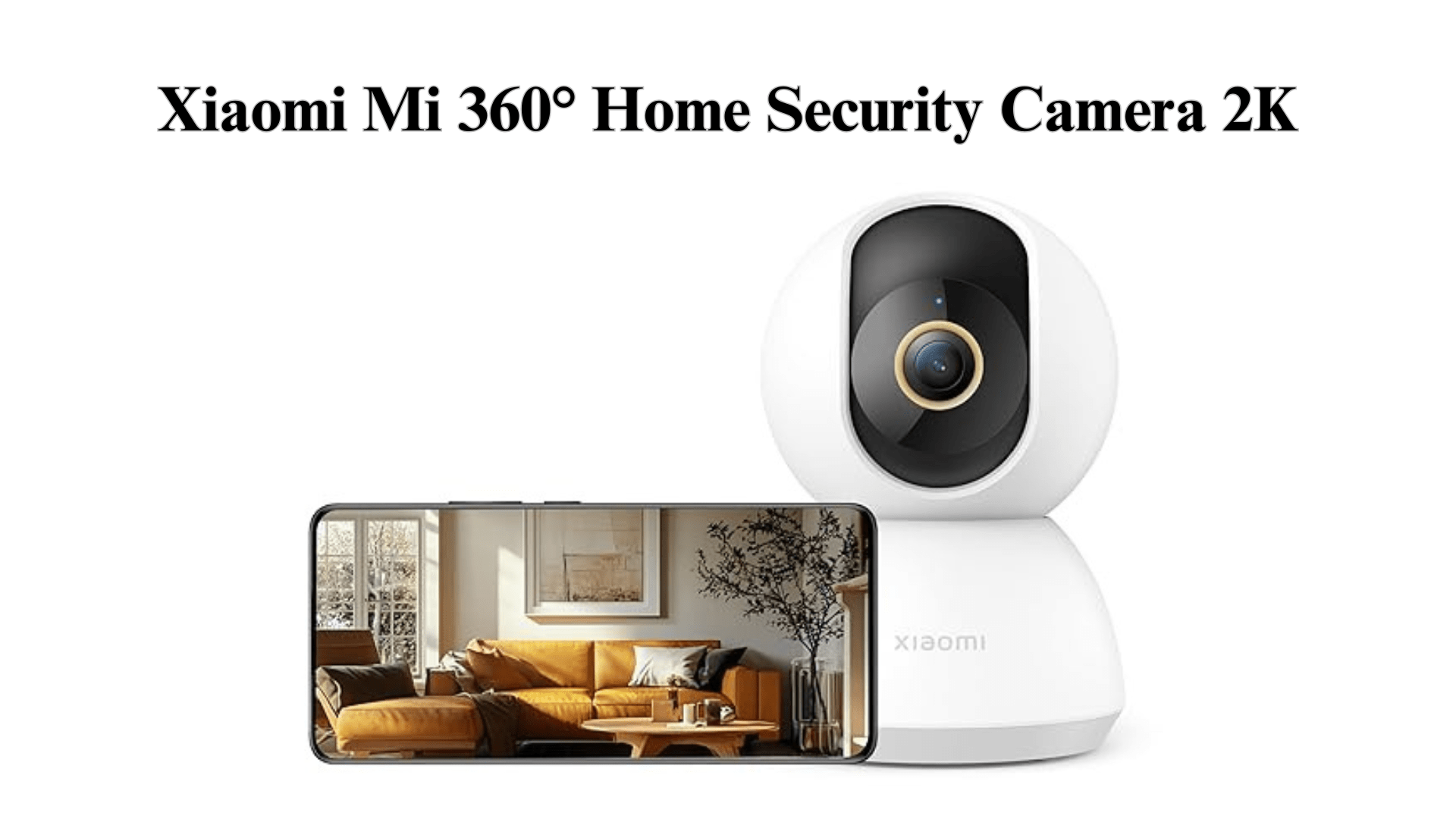 Xiaomi Mi 360° Home Security Camera 2K – Best Home Security Camera for 24/7 Surveillance